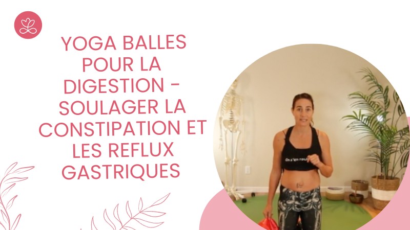 Jour 12. Yoga Balles pour la digestion - soulager la constipation et les reflux gastriques avec Mireille Martel (18 min)